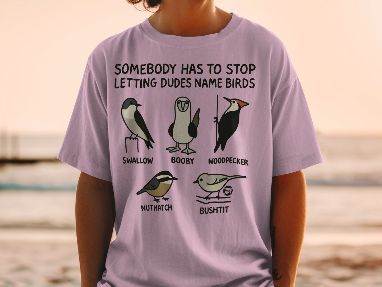 Somebody Has To Stop Letting Dudes Name Birds shirt