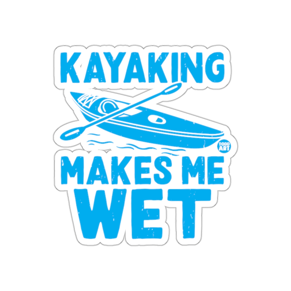 Kayaking Makes Me Wet Funny Kayak Paddle Boat Trip sticker