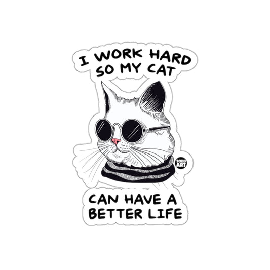 I Work Hard So My Cat Can Have A Better Life sticker