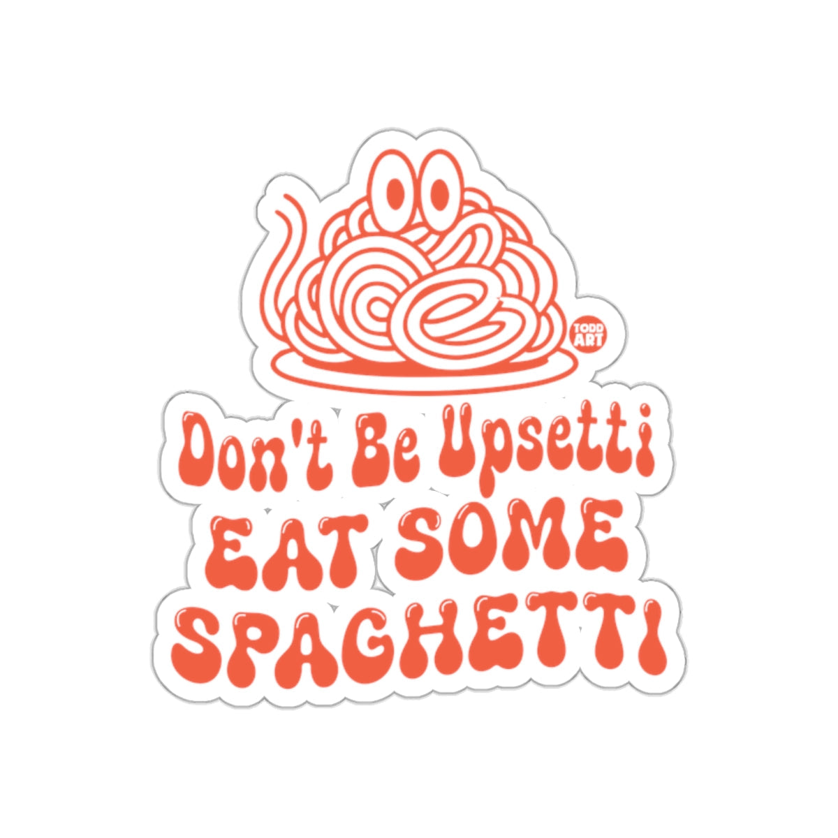 Don't Be Upsetti Eat Some Spaghetti Sticker