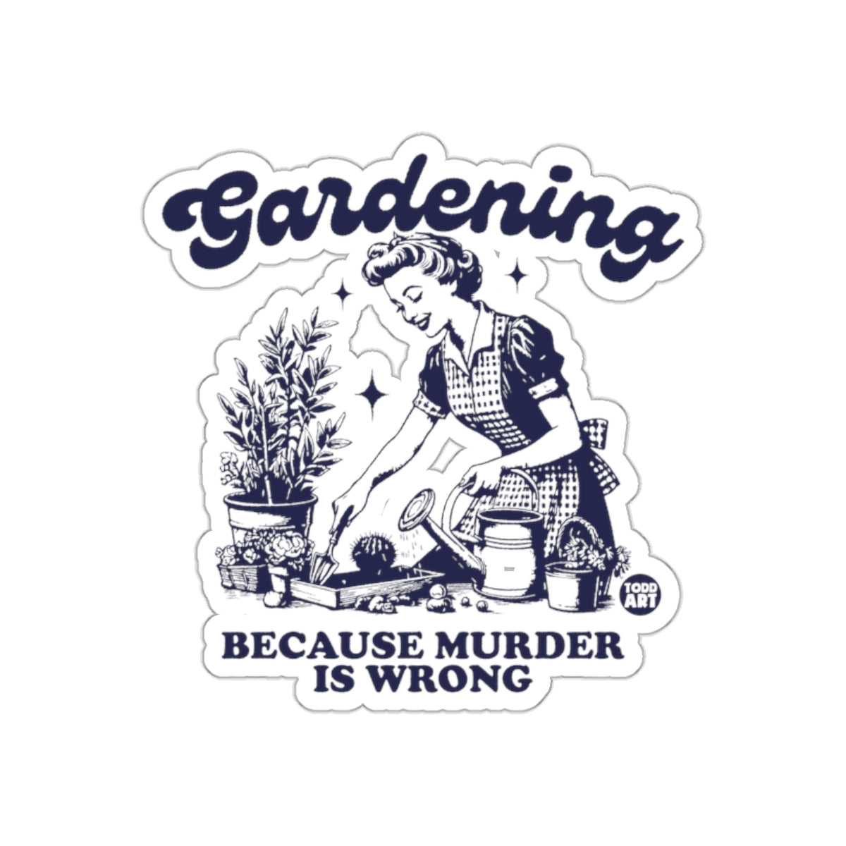 Gardening Because Murder is Wrong Design sticker