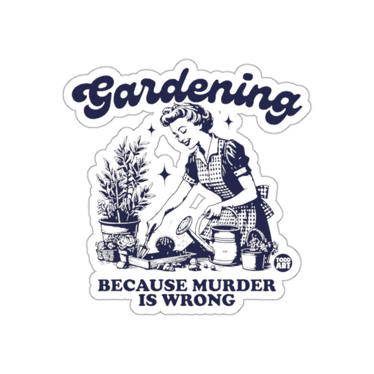 Gardening Because Murder is Wrong Design sticker