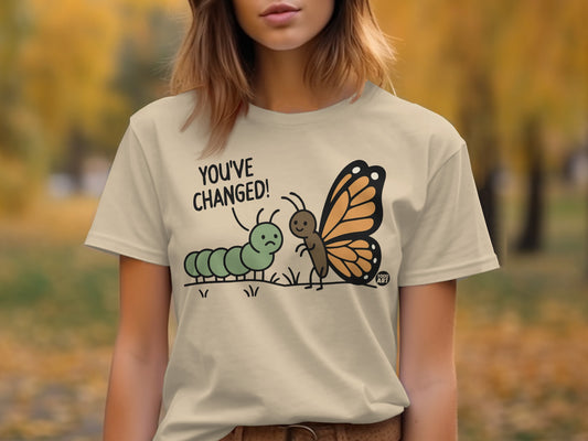 Funny 'You've Changed!' Caterpillar to Butterfly Shirt