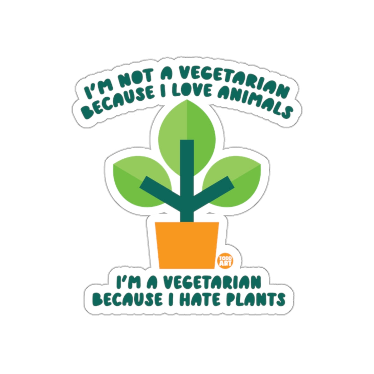 Not A Vegetarian Animals Love Plants Hate Todd Art sticker