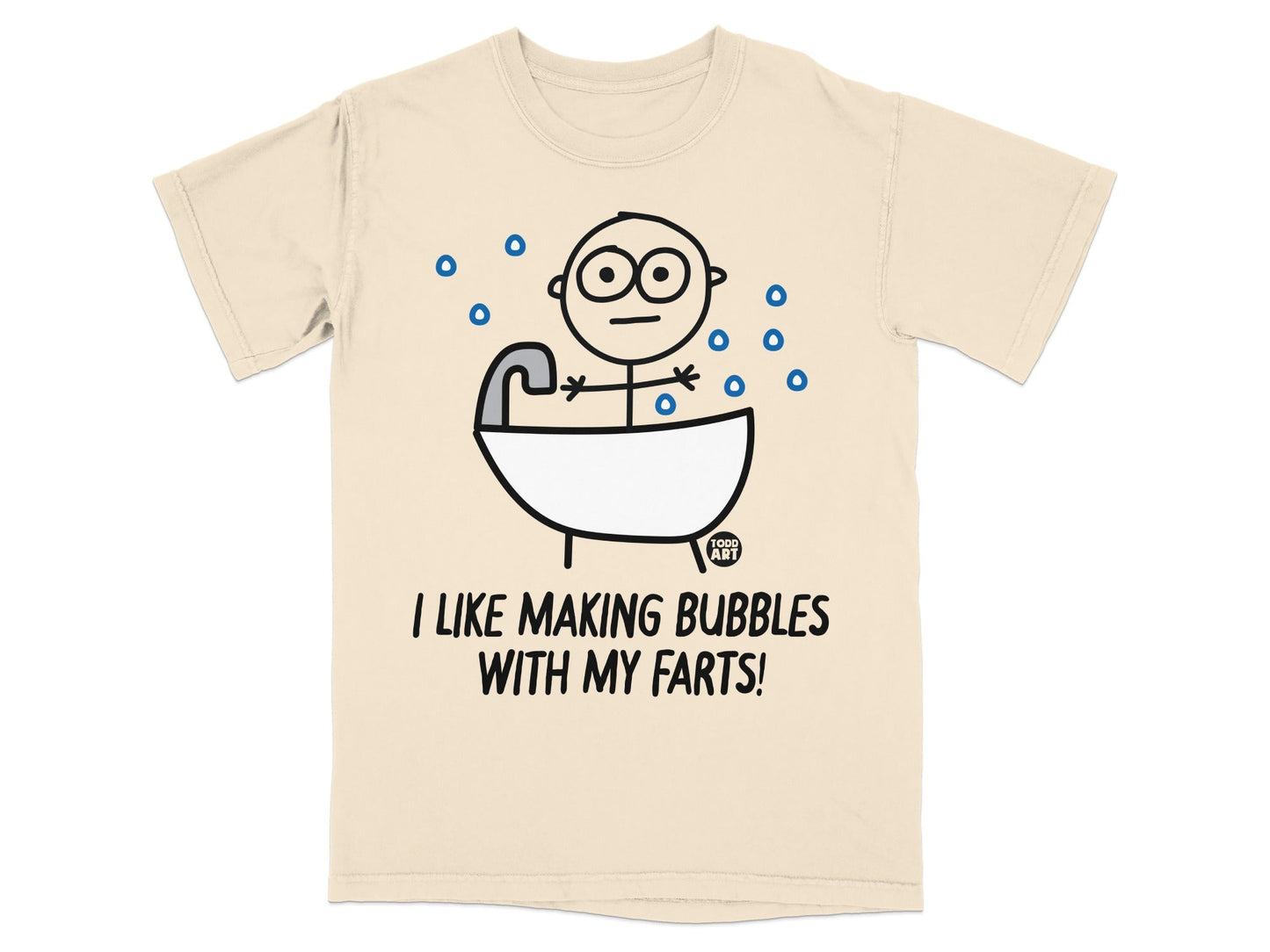 I LIKE MAKING BUBBLES WITH MY FARTS! Shirt