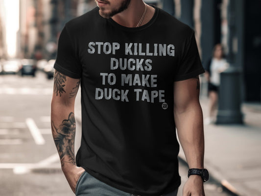 Stop Killing Ducks To Make Duck Tape T-shirt