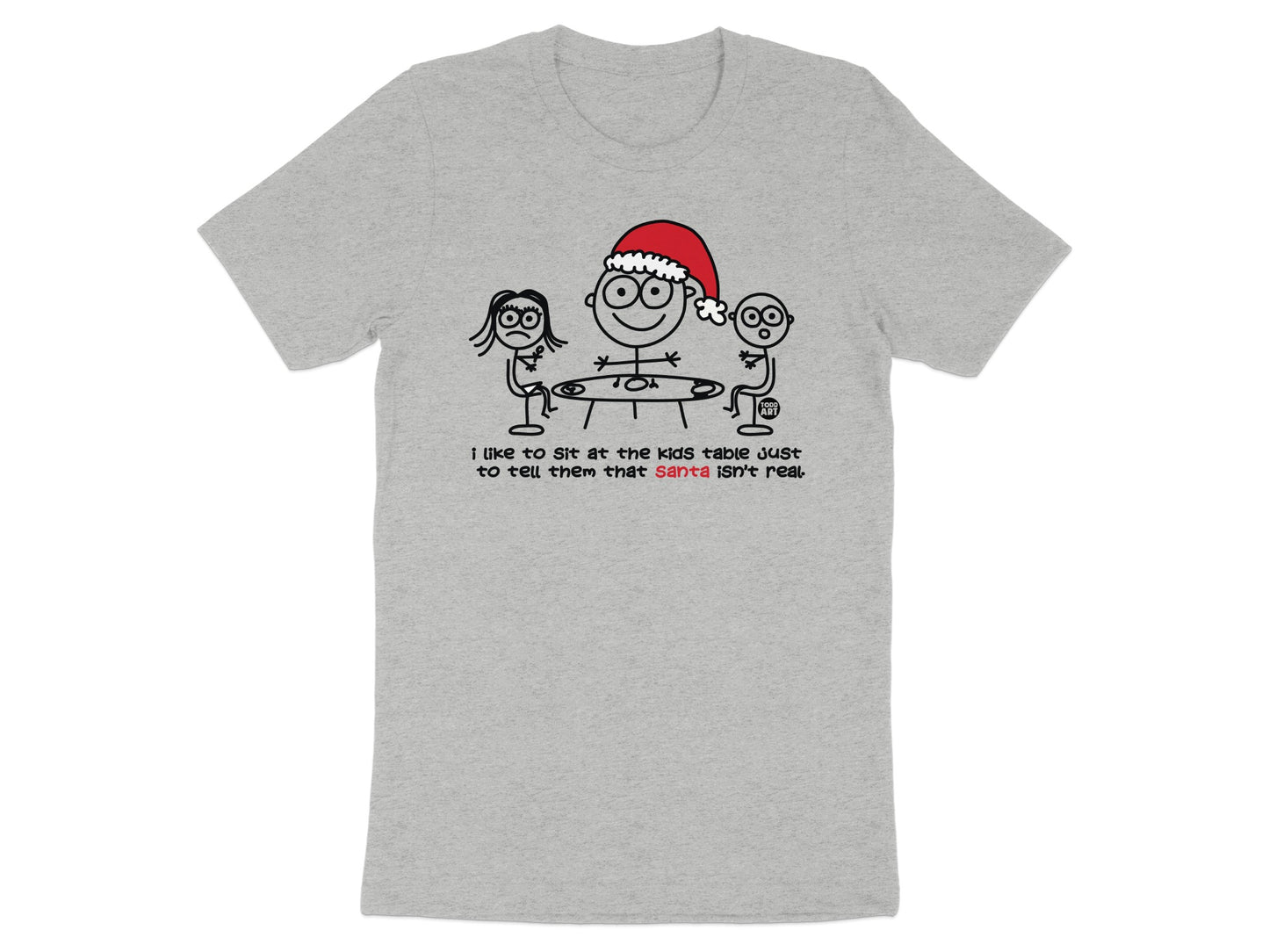 I Like to Sit at the Kids Table Santa Isn't Real Shirt