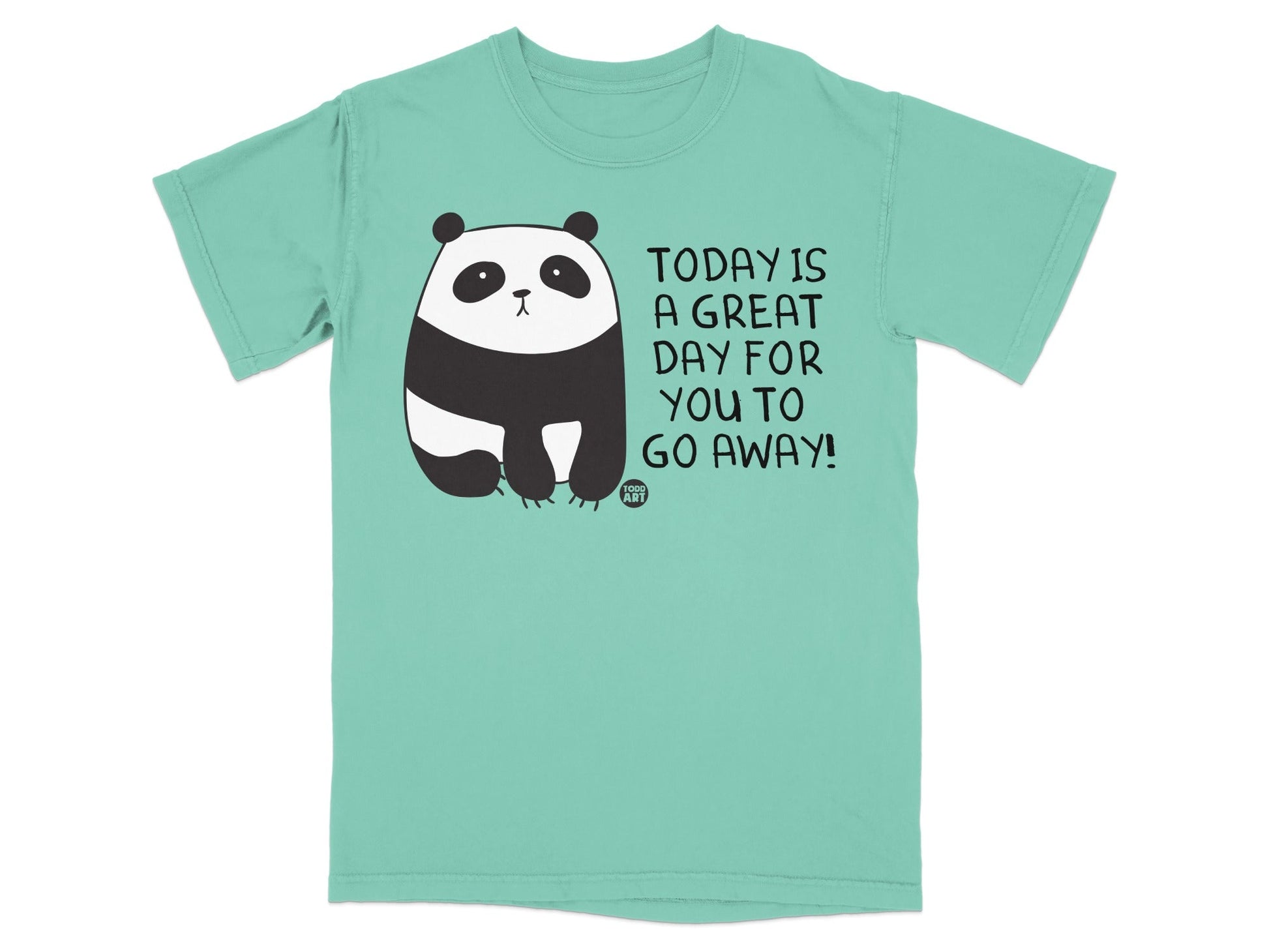 TODAY IS A GREAT DAY FOR YOU TO GO AWAY T-shirt