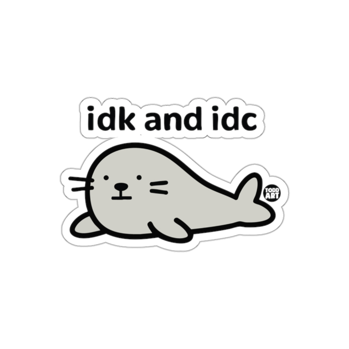 Funny Seal Saying IDK and IDC Sticker for Laughs