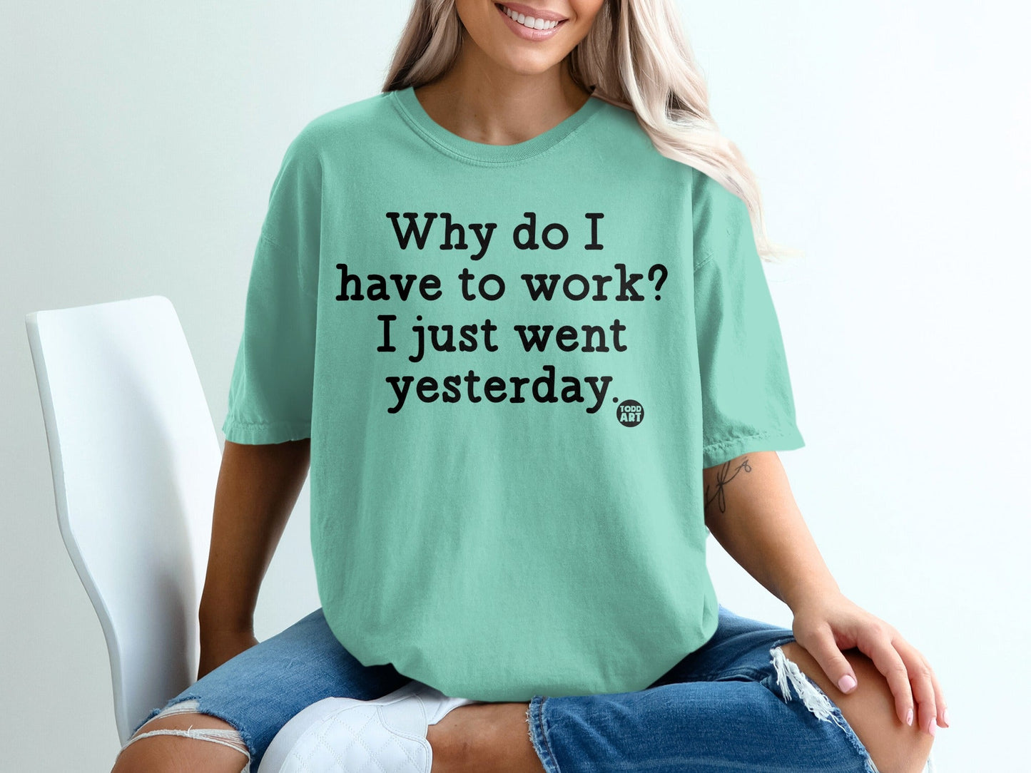 Why do I have to work I just went yesterday product