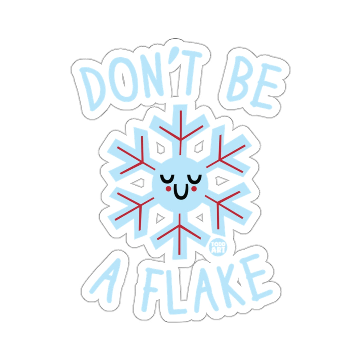 DON'T BE A FLAKE Amusing Snowflake Graphics 