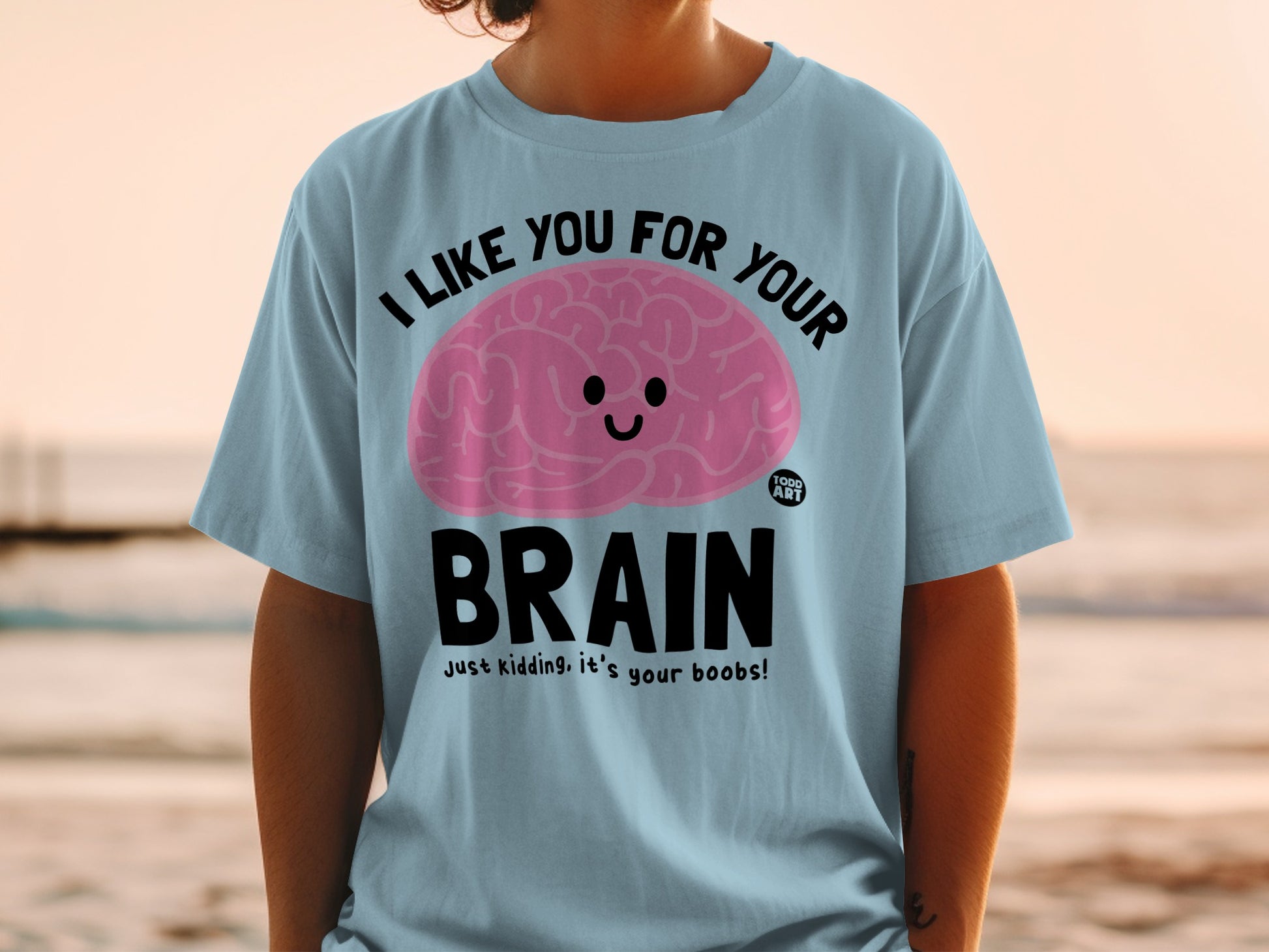 I LIKE YOU FOR YOUR BRAIN JUST KIDDING BOOBS product type