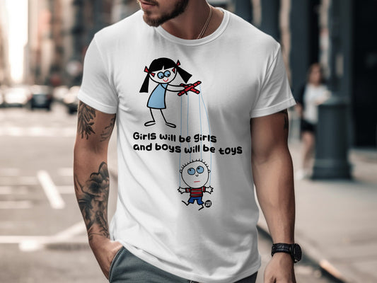 Girls Will Be Girls And Boys Will Be Toys T-shirt