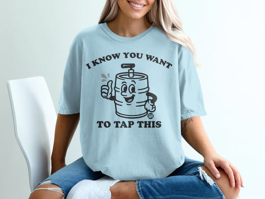 I Know You Want To Tap This Graphic Tee Shirt