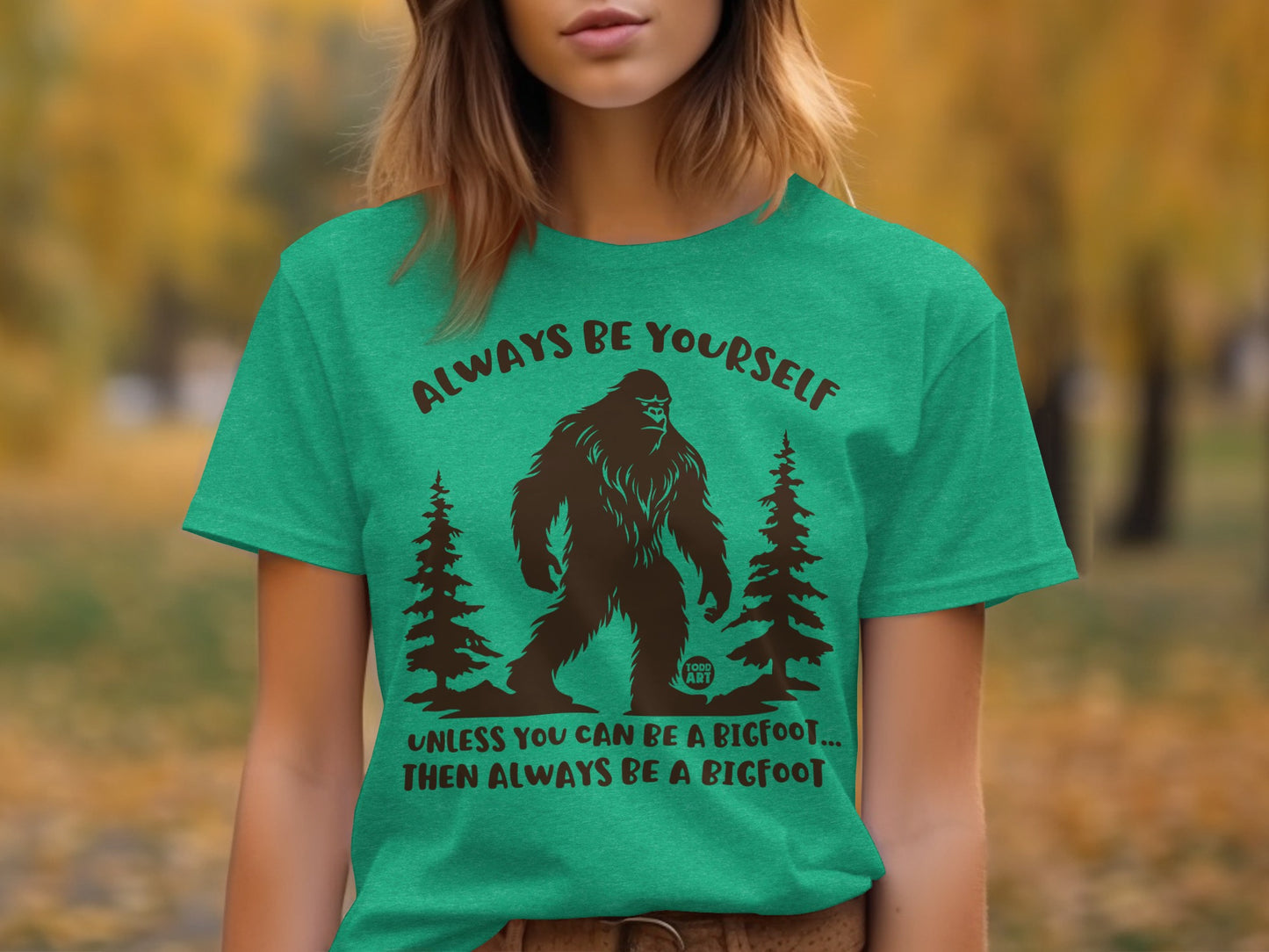 Always Be Yourself Bigfoot Humorous Green T-shirt
