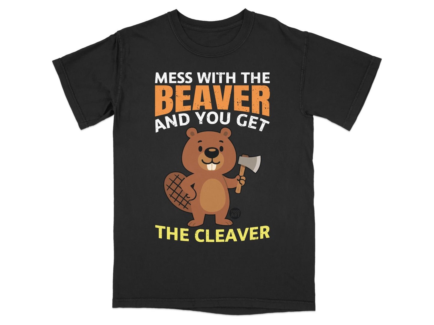 Mess With The Beaver And You Get The Cleaver Shirt