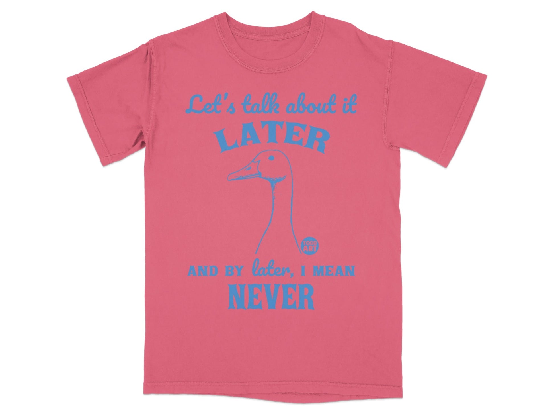 Let's Talk About It Later Never Blue Text T-shirt