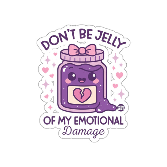 Don't Be Jelly Of My Emotional Damage Sticker