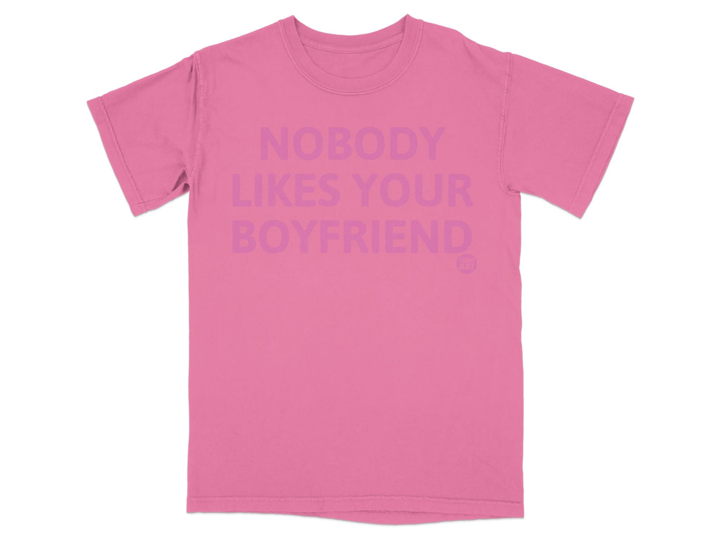 Nobody Likes Your Boyfriend Statement Shirt
