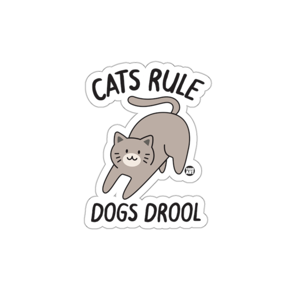 Cats Rule Dogs Drool Cute Animal Pet Art Design sticker