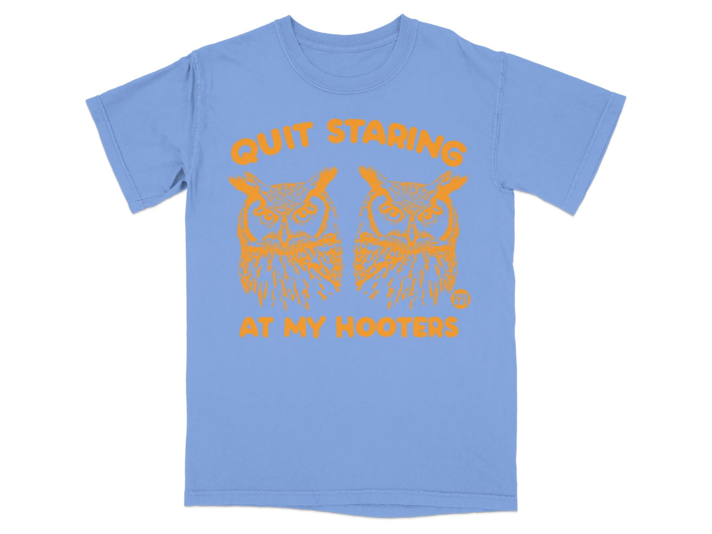 Light blue t-shirt with orange text and two owls that reads "QUIT STARING AT MY HOOTERS".