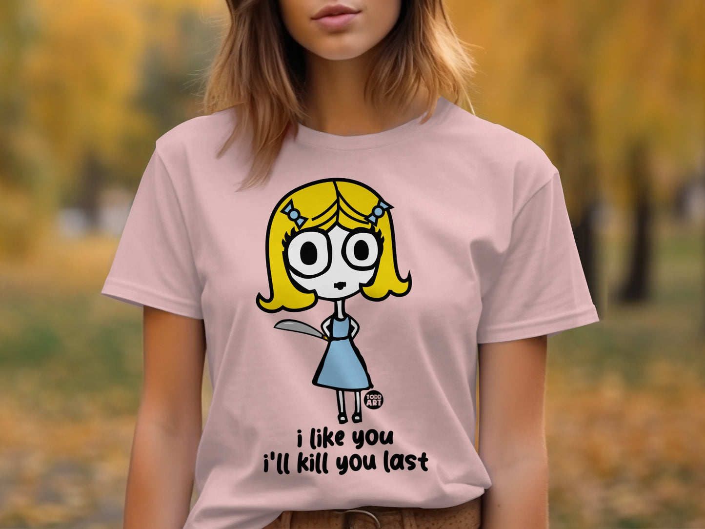 I Like You I'll Kill You Last Funny Graphic T-Shirt