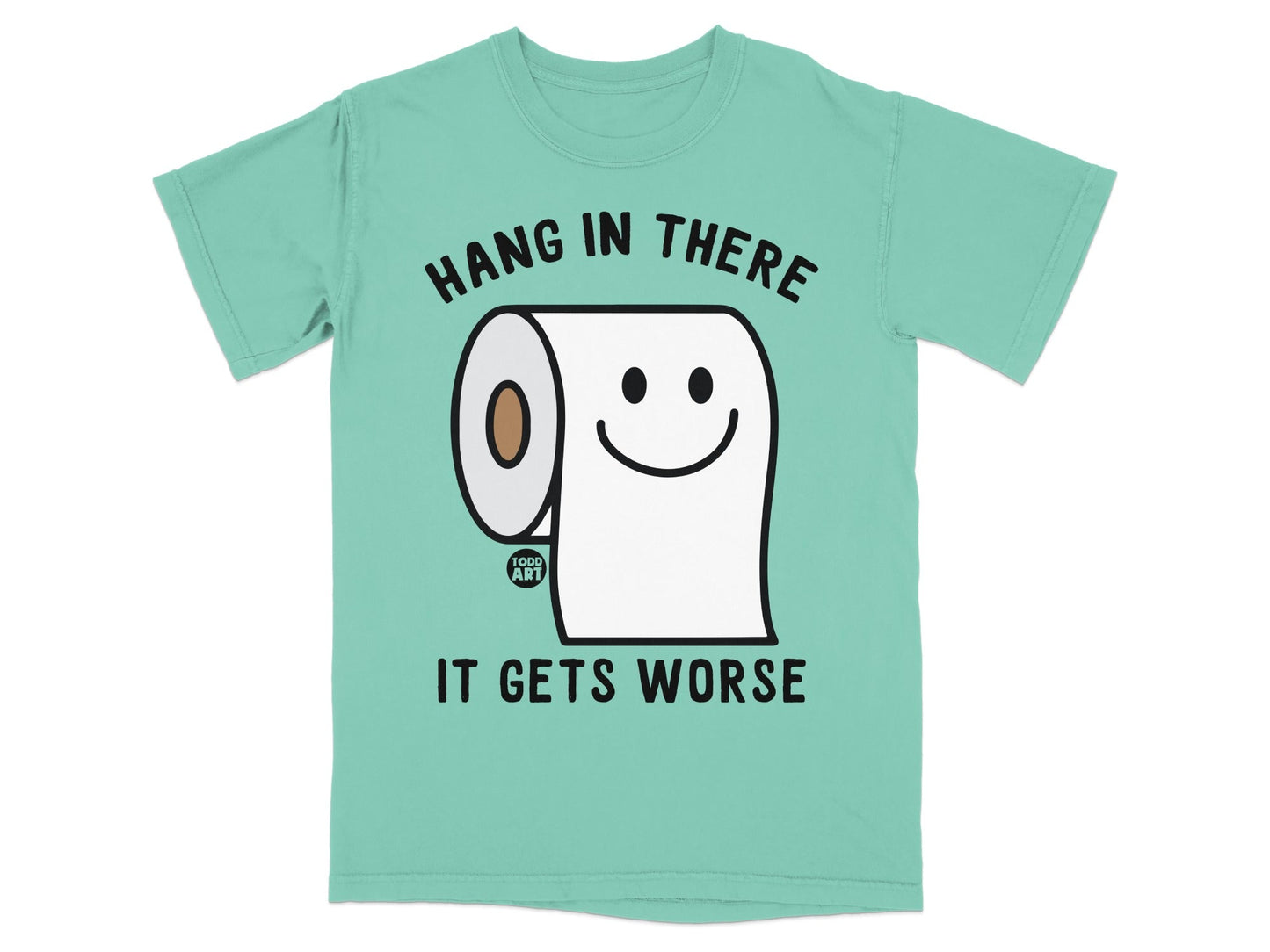 Teal t-shirt with toilet paper character saying "Hang in there. It gets worse."