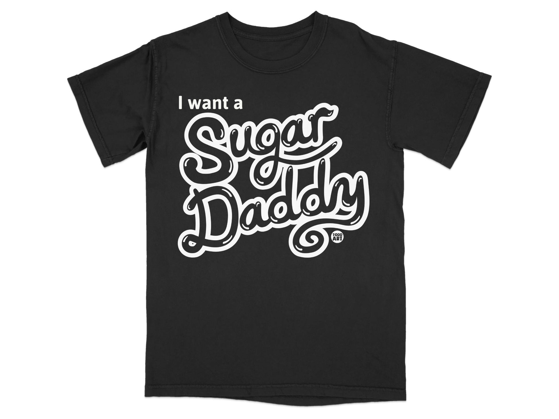 I Want a Sugar Daddy Funny Graphic T-Shirt