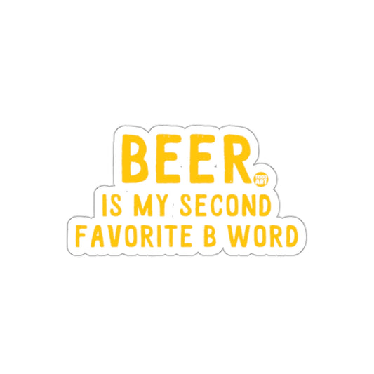 Beer is My Second Favorite B Word sticker