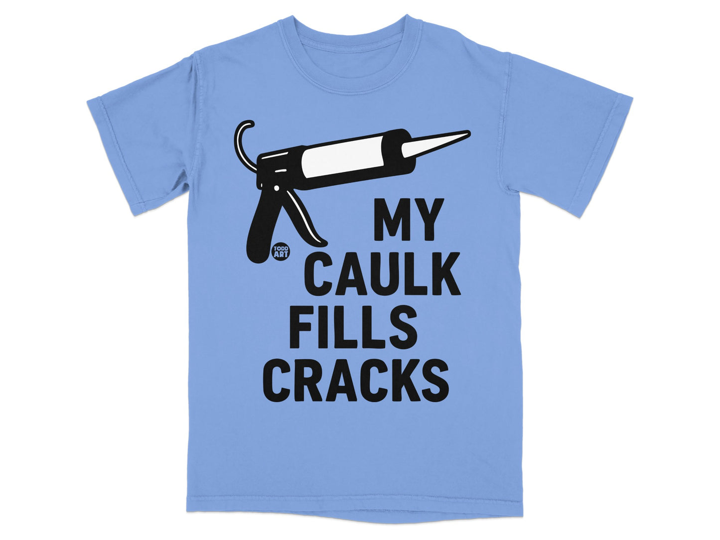 My Caulk Fills Cracks Funny Caulking Gun T-Shirt