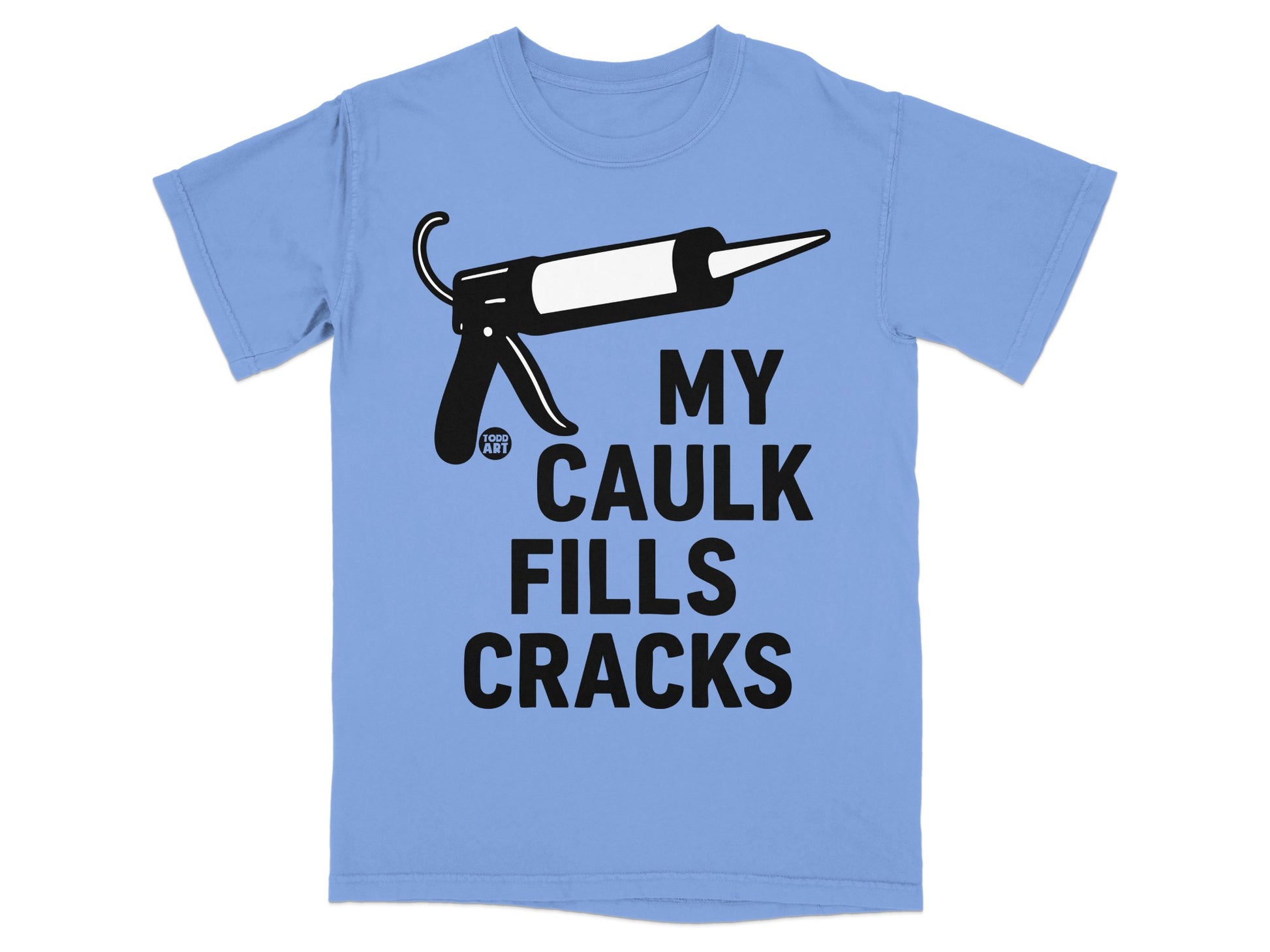 My Caulk Fills Cracks Funny Caulking Gun T-Shirt