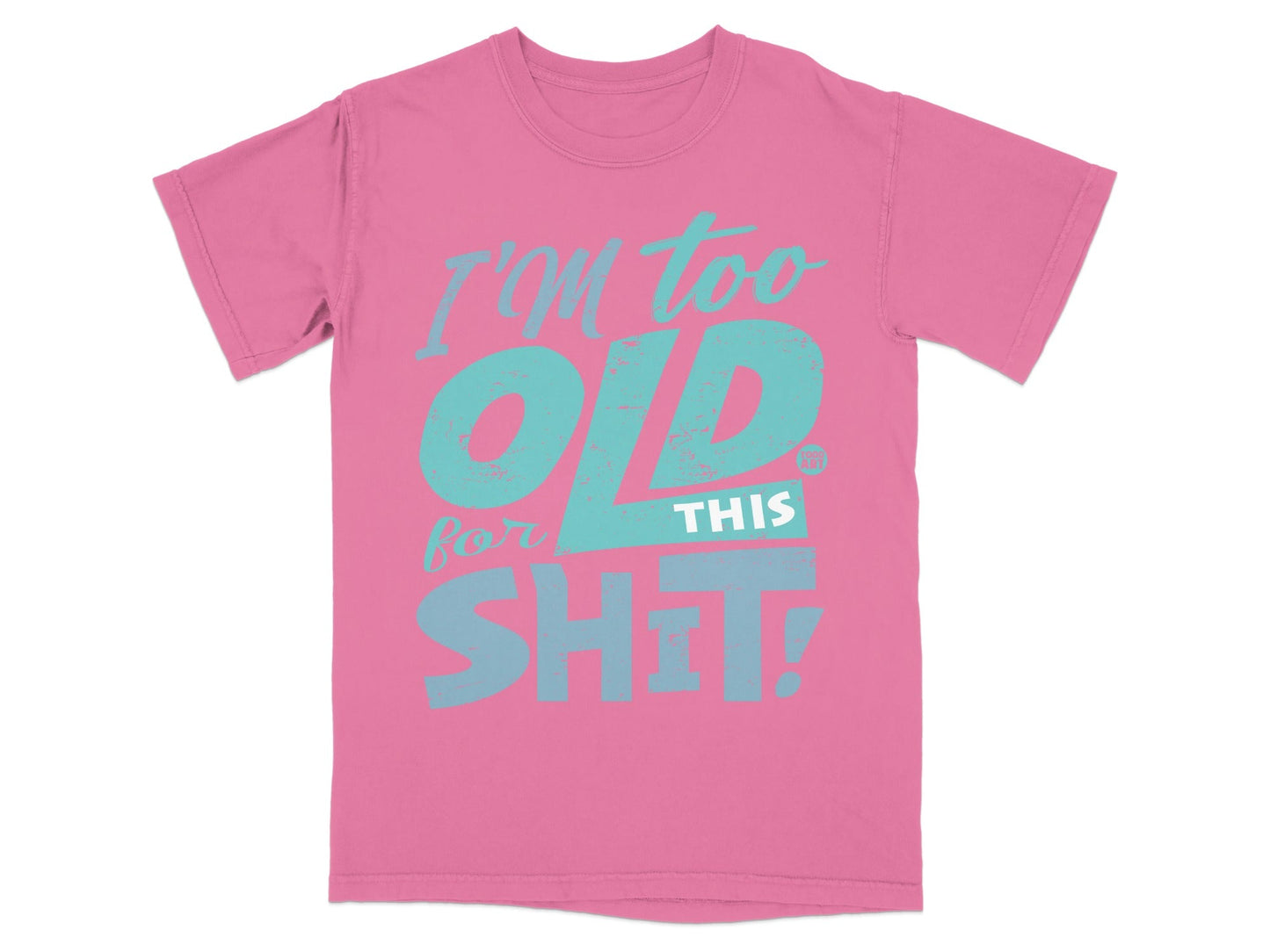 I'm Too Old for This Shit Graphic T-Shirt