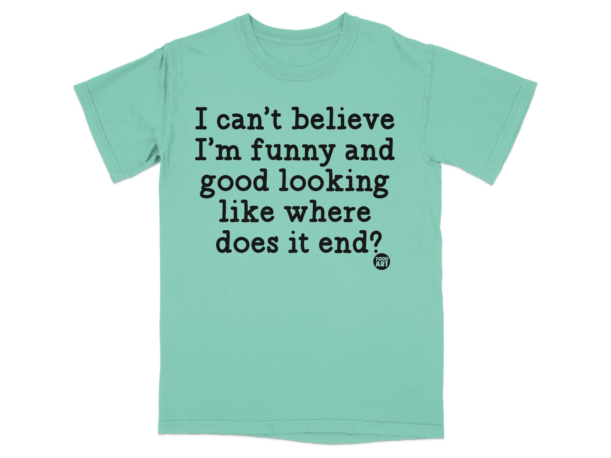 Can't Believe I'm Funny and Good Looking T-shirt