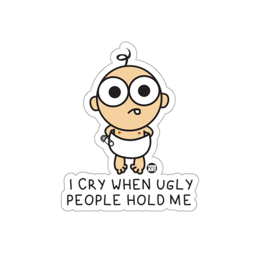 I Cry When Ugly People Hold Me Funny Baby Sticker