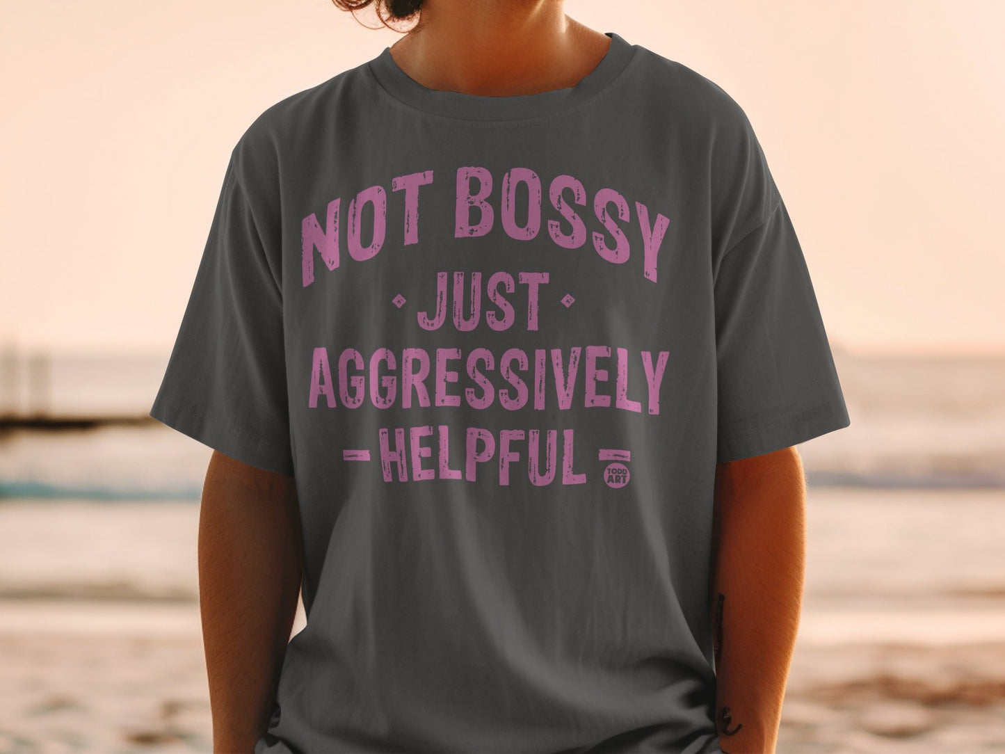 Not Bossy Just Aggressively Helpful T-shirt