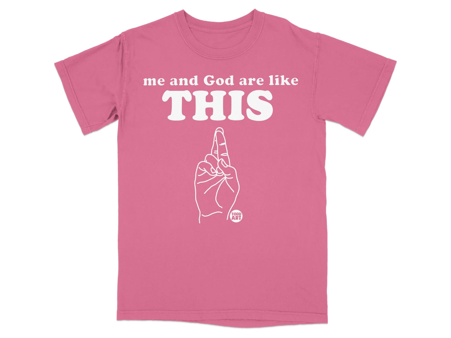 Pink t-shirt with "me and God are like THIS" and a raised index finger graphic.