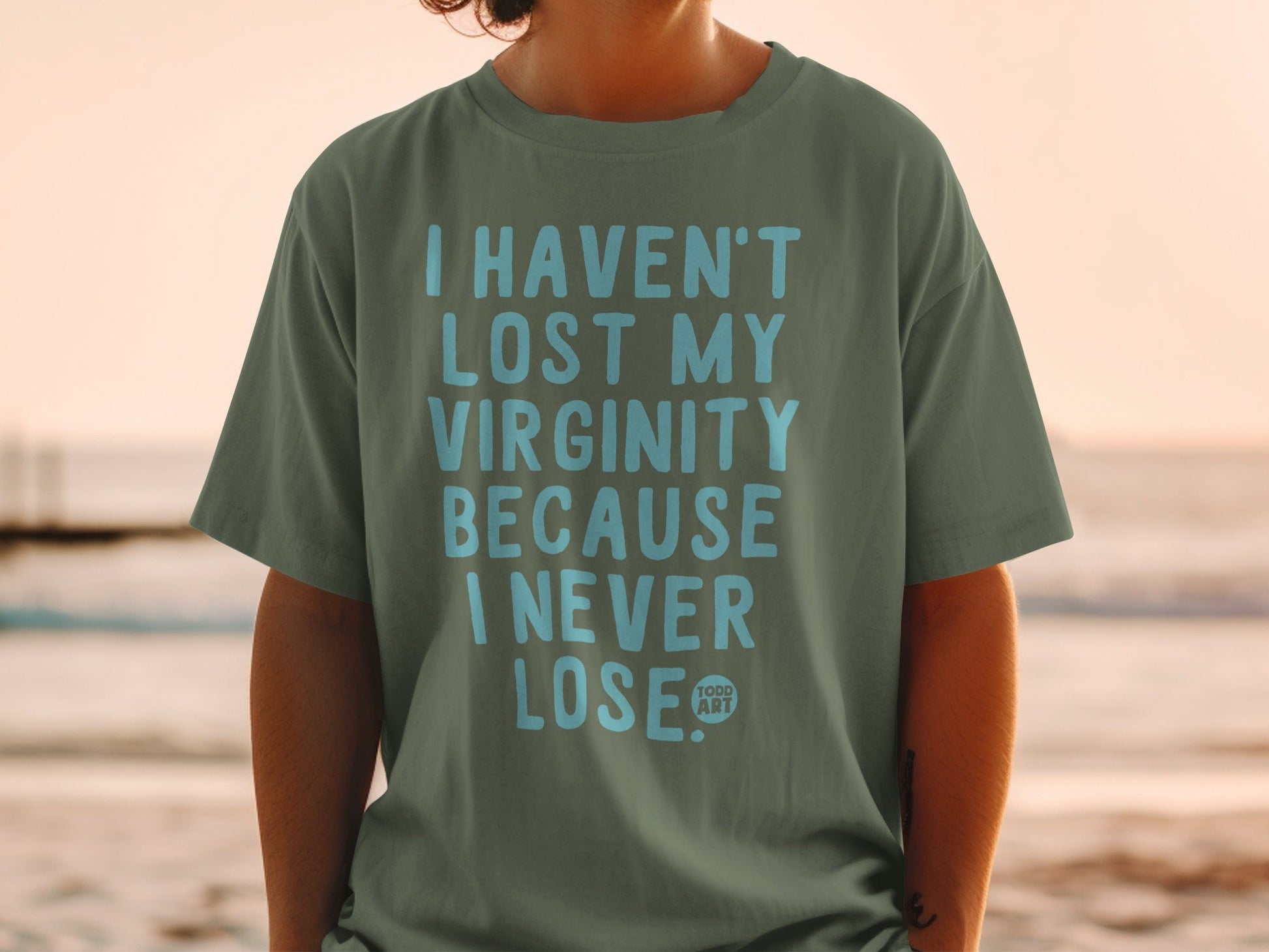 I Haven't Lost My Virginity Because I Never Lose T-shirt