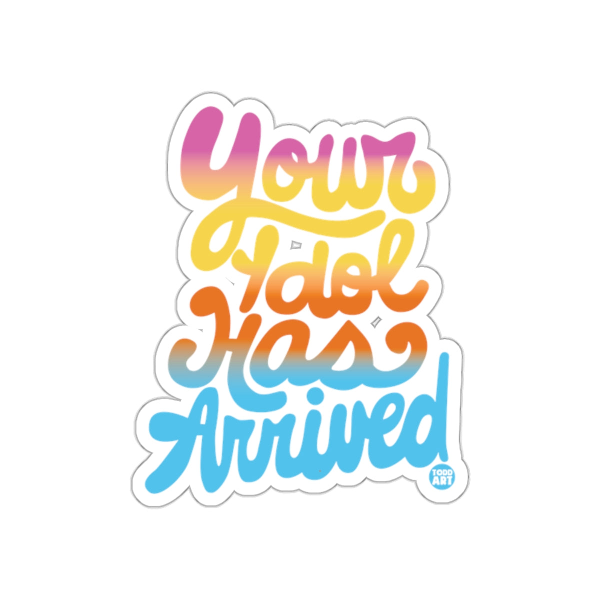 Your Idol Has Arrived Colorful Sticker Product