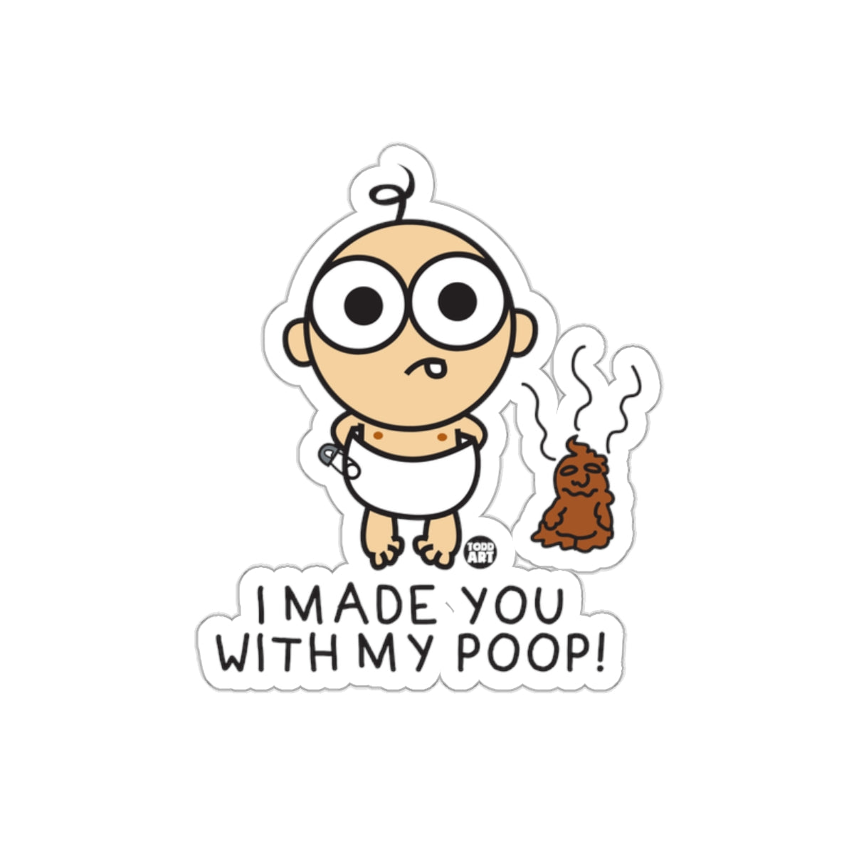 I Made You With My Poop Baby Sticker for Fun Laughter