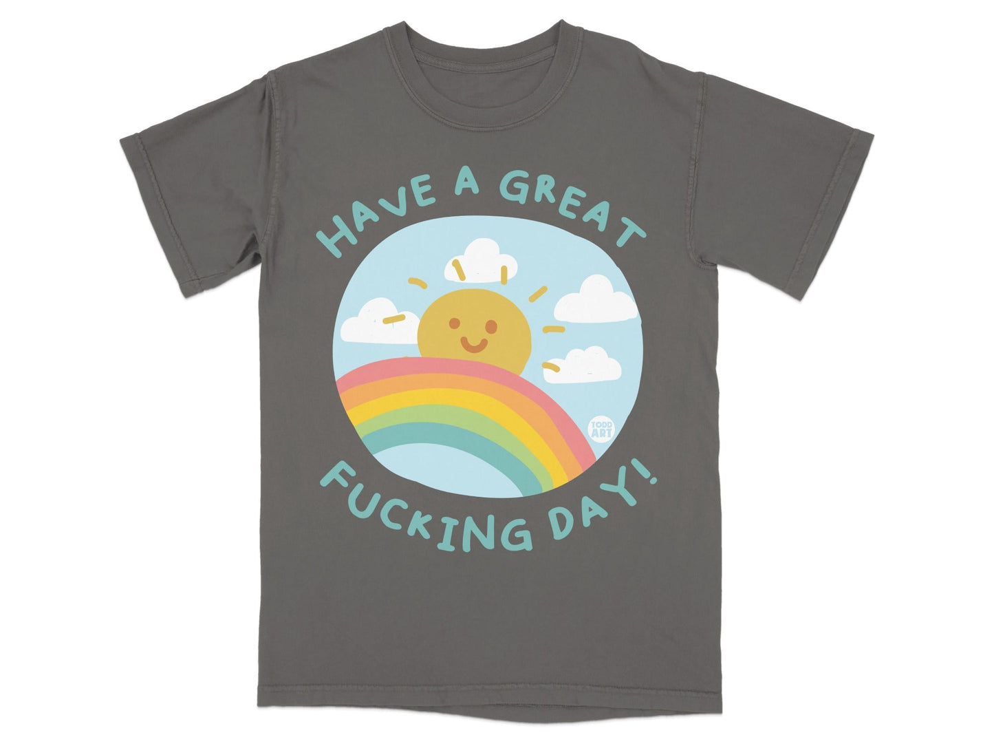 Gray t-shirt with "Have a Great Fucking Day!" and a rainbow.