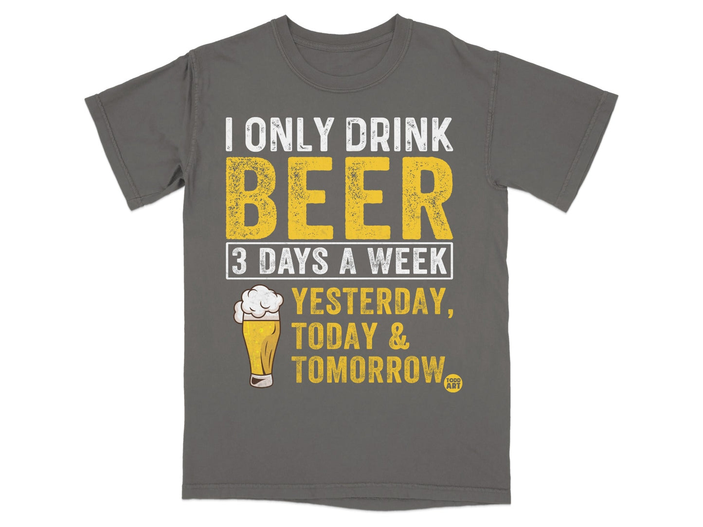 I Only Drink Beer Three Days a Week T-shirt