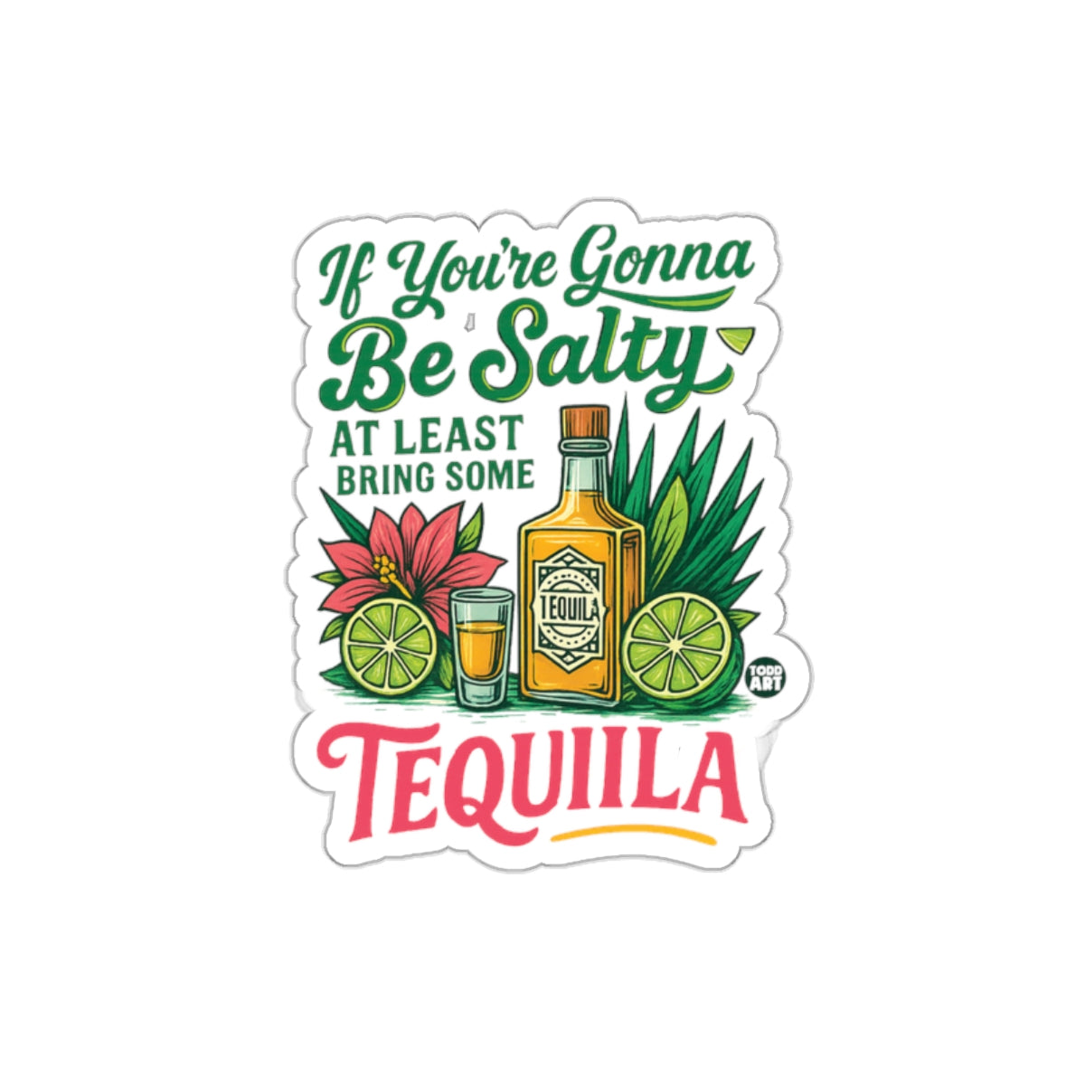 If You're Gonna Be Salty Bring Some Tequila sticker