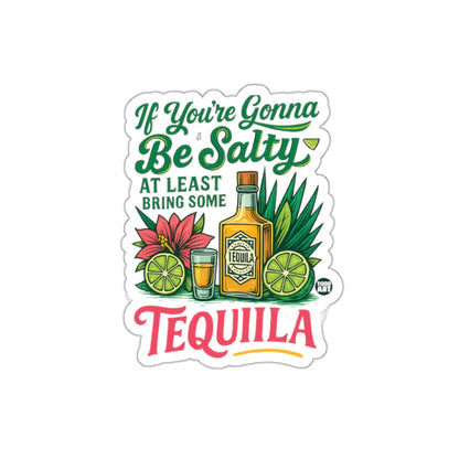If You're Gonna Be Salty Bring Some Tequila sticker
