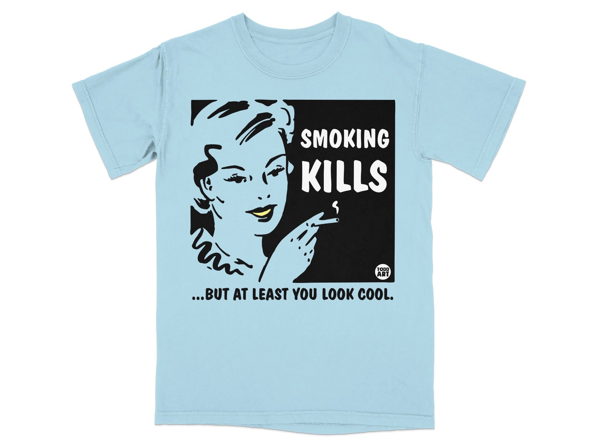 Light blue t-shirt with a graphic of a woman smoking and the text "SMOKING KILLS...BUT AT LEAST YOU LOOK COOL."