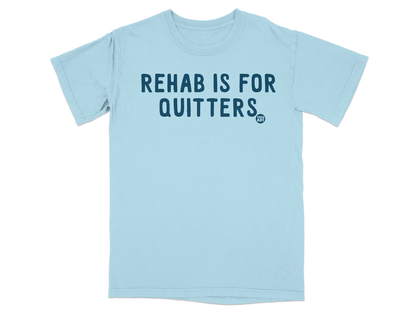 Rehab Is For Quitters Graphic Message T-Shirt