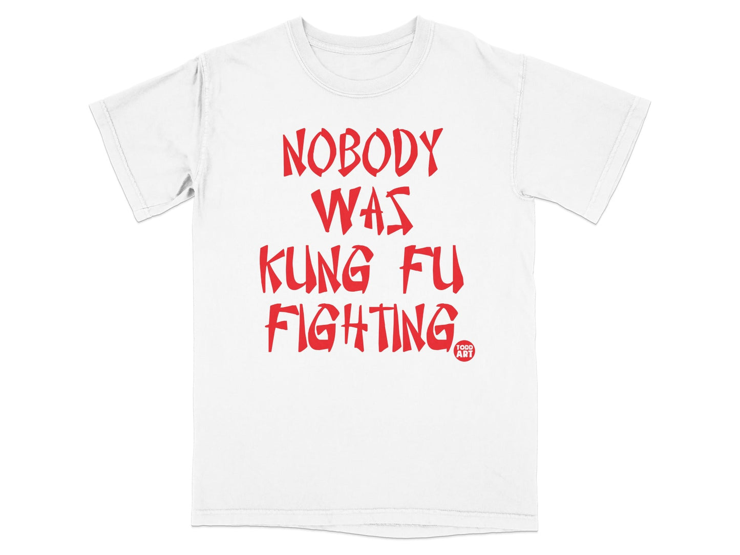 Nobody Was Kung Fu Fighting T-Shirt