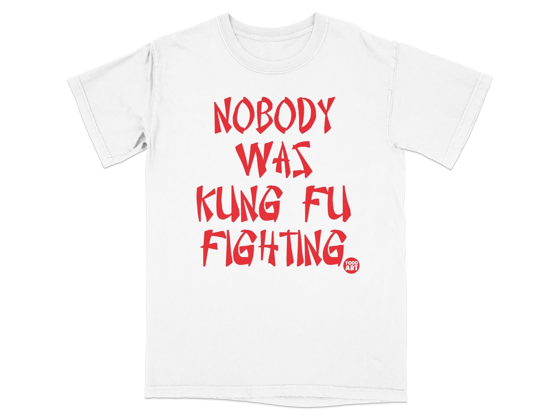 Nobody Was Kung Fu Fighting T-Shirt