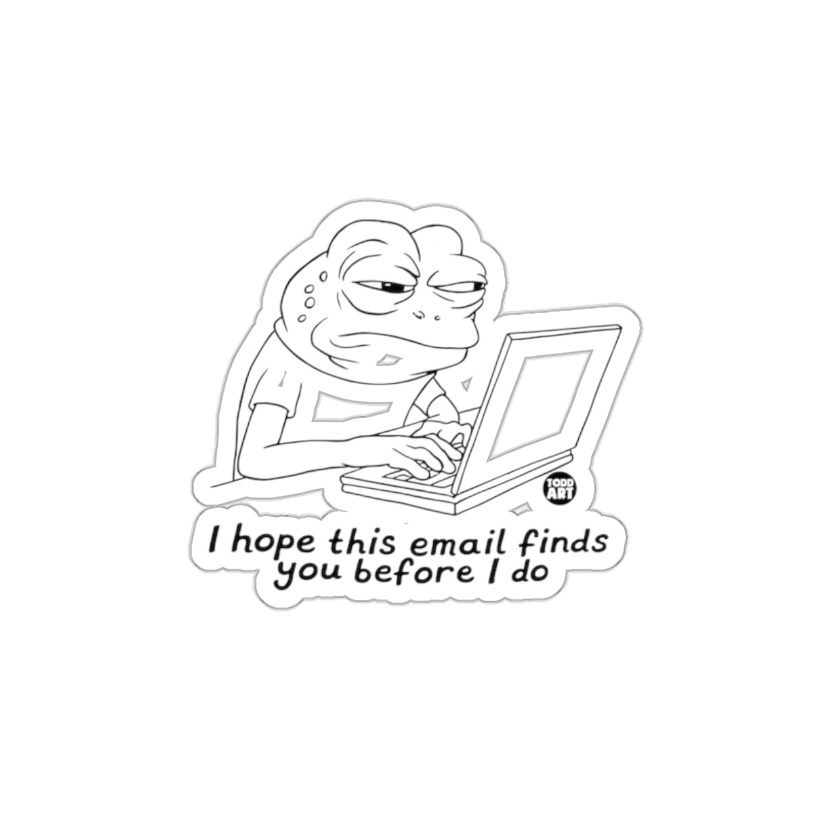 I Hope This Email Finds You Before I Do sticker