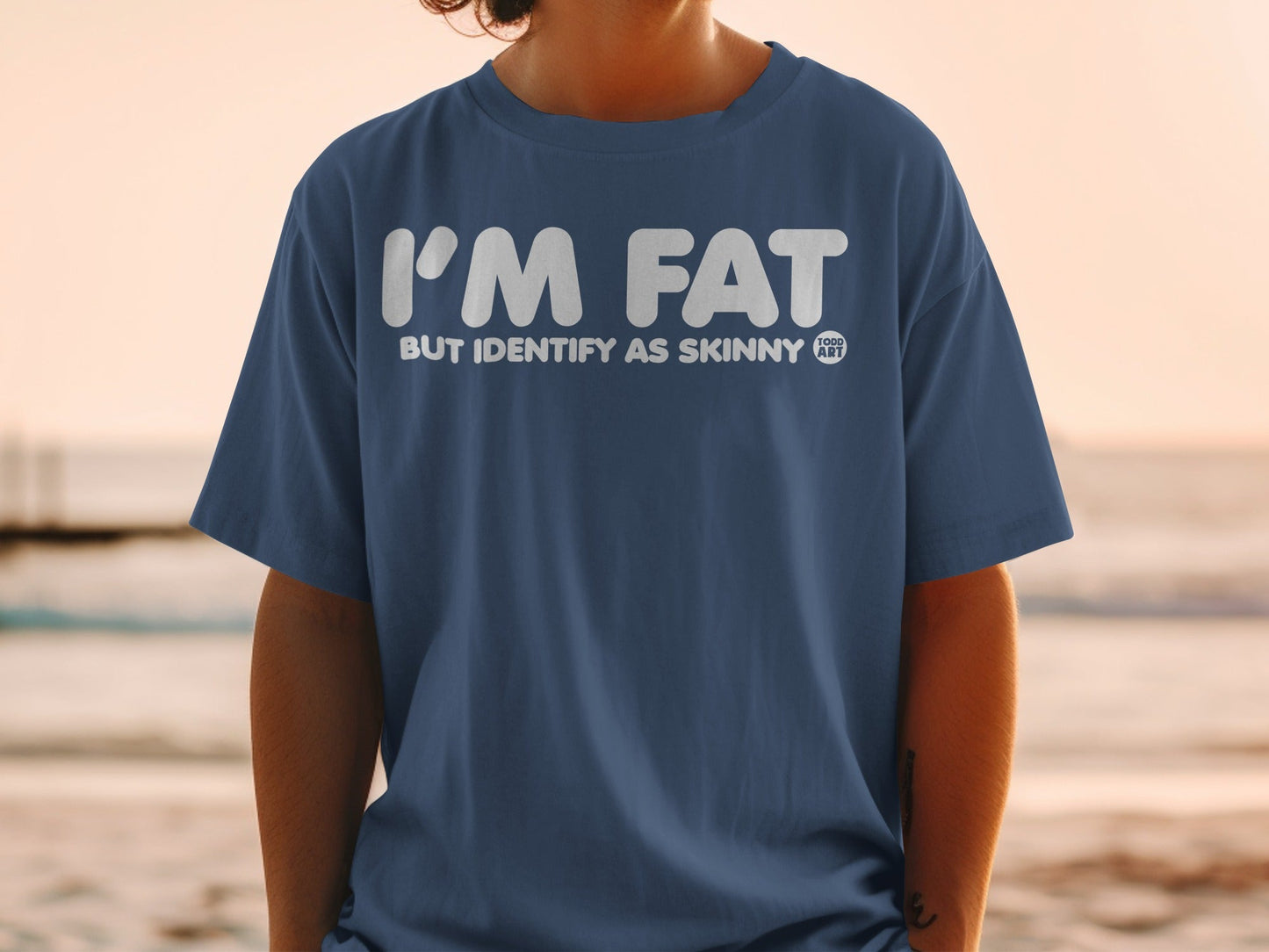 I'M FAT BUT IDENTIFY AS SKINNY TODD ART shirt