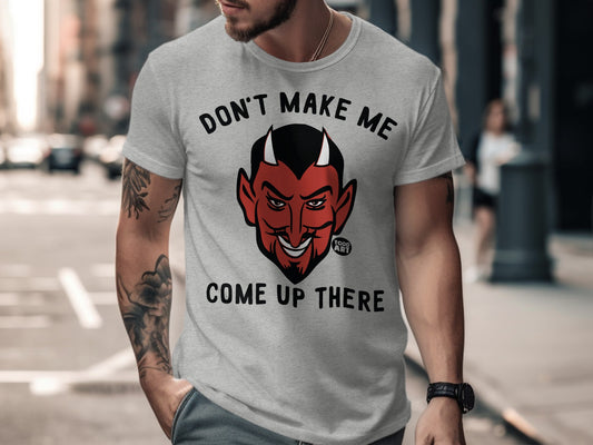 Don't Make Me Come Up There Devil Graphic T-Shirt